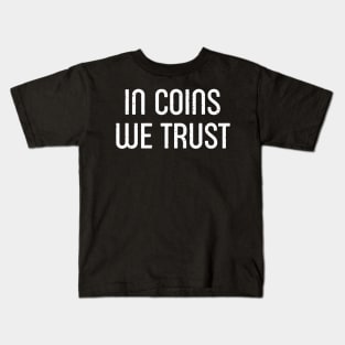 In Coins We Trust. Kids T-Shirt